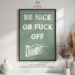 Timeless text artwork Be Nice or Fuck Off, styled for understated yet confident decor