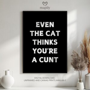 Understated modern quote design Even The Cat Thinks You're A Cunt, blending bold type with clean simplicity