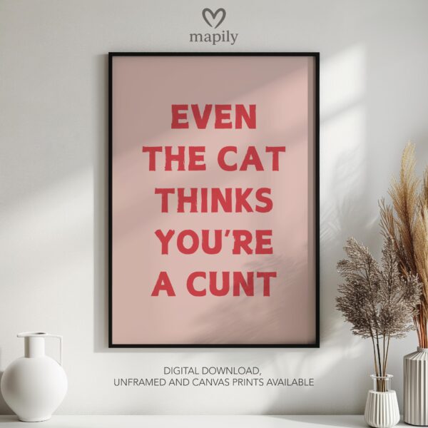 Subtle and stylish monochrome wall print Even The Cat Thinks You're A Cunt, designed to elevate everyday spaces