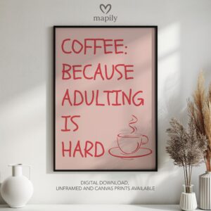 Monochrome text-based print with a refined and timeless look Coffee Because Adulting Is Hard, adding sophistication to any space