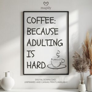 Monochrome statement print with a strong visual presence Coffee Because Adulting Is Hard, ideal for adding personality to a room