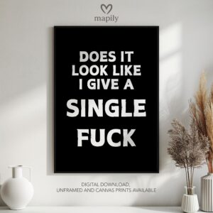 Clean and minimal wall art design with a striking statement Does It Look Like I Give A Single Fuck, ideal for home or office spaces