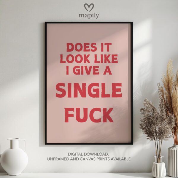 Timeless text artwork Does It Look Like I Give A Single Fuck, styled for understated yet confident decor