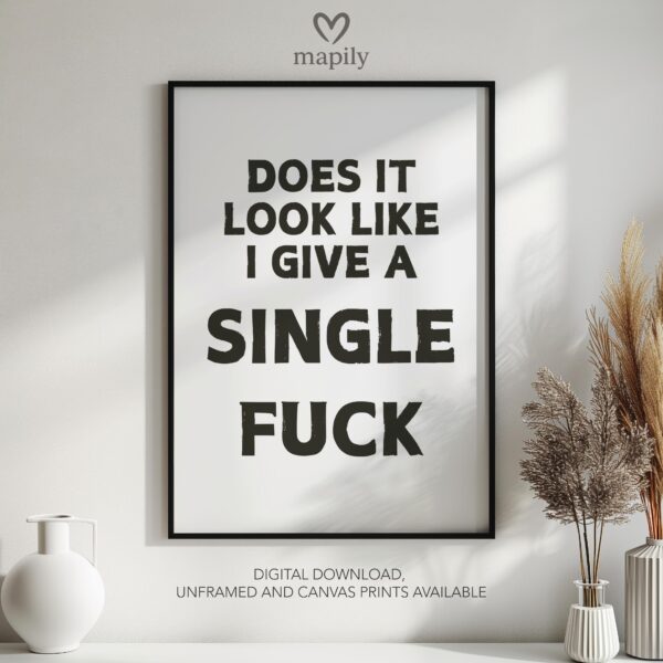 Subtle and stylish monochrome wall print Does It Look Like I Give A Single Fuck, designed to elevate everyday spaces