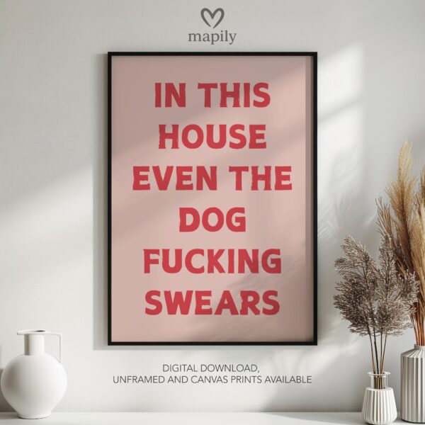 Graphic statement print In This House Even The Dog Fucking Swears with a minimalist layout and modern flair