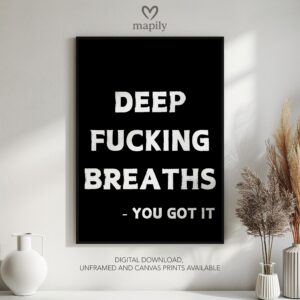 Simple and striking black and white quote print Deep Fucking Breaths, designed for effortless styling