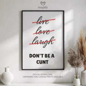 Monochrome statement print with a strong visual presence Dont Be A Cunt, ideal for adding personality to a room