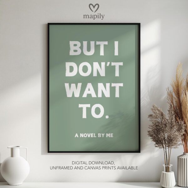 Contemporary quote print with minimalist type design I Dont Want To, a subtle yet powerful wall statement