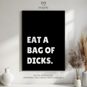 Simple and striking black and white quote print Eat A Bag Of Dicks, designed for effortless styling