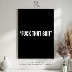 Simple and striking black and white quote print Fuck That Shit, designed for effortless styling