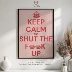 Timeless text artwork Keep Calm Shut Up, styled for understated yet confident decor