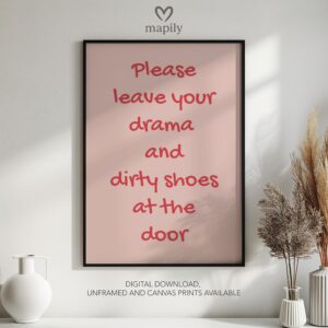 Clean and minimal wall art design with a striking statement Please Leave Your Drama And Dirty Shoes At The Door, ideal for home or office spaces
