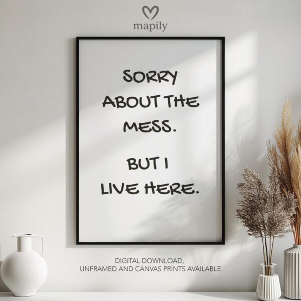 Refined text-based wall art Sorry About The Mess But I Live Here, ideal for creating a focal point in neutral interiors