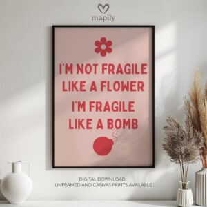Bold text-based wall art I'm Not Fragile Like A Flower I'm Fragile Like A Bomb, crafted for a modern interior with a touch of attitude