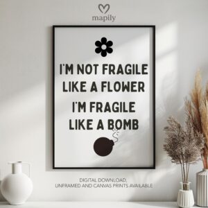 Bold framed quote print I'm Not Fragile Like A Flower I'm Fragile Like A Bomb, combining minimalism with a sense of humor or edge