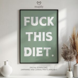 Timeless text artwork Fuck This Diet, styled for understated yet confident decor