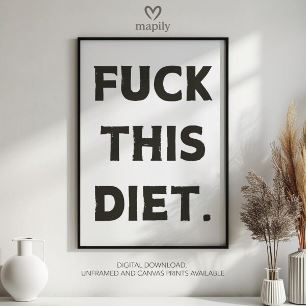 Simple and striking black and white quote print Fuck This Diet, designed for effortless styling