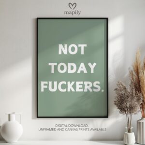 Timeless text artwork Not Today Fuckers, styled for understated yet confident decor