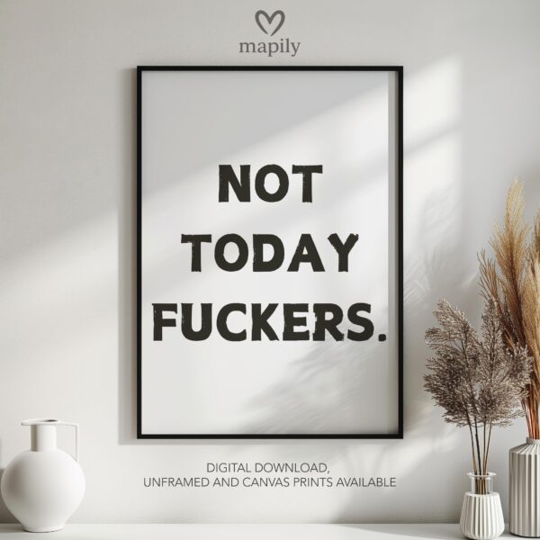 Simple and striking black and white quote print Not Today Fuckers, designed for effortless styling
