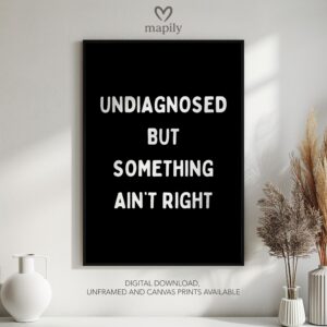 Refined text-based wall art Undiagnosed But Something Aint Right, ideal for creating a focal point in neutral interiors