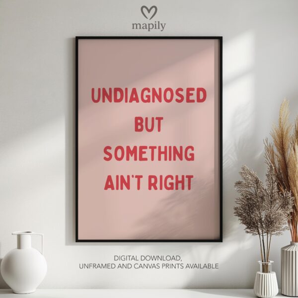 Framed quote artwork Undiagnosed But Something Aint Right with clean lines and a modern visual balance