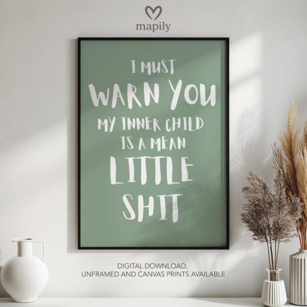 Timeless text artwork I Must Warn You My Inner Child Is A Mean Little Shit, styled for understated yet confident decor