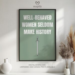Elegant typography wall art Well-Behaved Women Seldom Make History, designed to complement minimalist and contemporary interiors