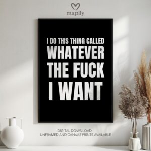 Minimalist framed art print with a clean and sophisticated design I Do This Thing Called Whatever The Fuck I Want, blending seamlessly into any space