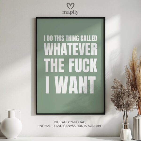 Elegant typography wall art I Do This Thing Called Whatever The Fuck I Want, designed to complement minimalist and contemporary interiors