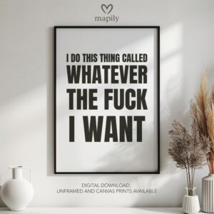 Clean and minimal wall art design with a striking statement I Do This Thing Called Whatever The Fuck I Want, ideal for home or office spaces