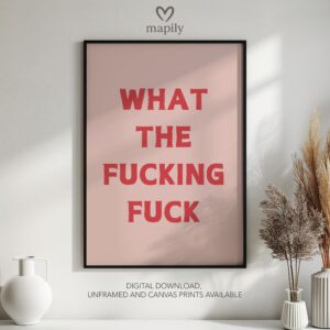 Contemporary typography print with a bold and eye-catching design What The Fucking Fuck Gift Idea, framed for a sleek aesthetic