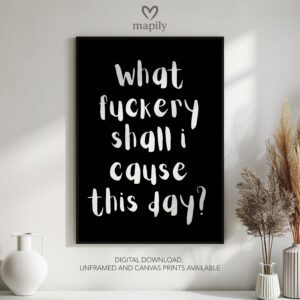 Elegant black-and-white framed print What Fuckery Shall I Cause, great for contemporary living rooms or hallways
