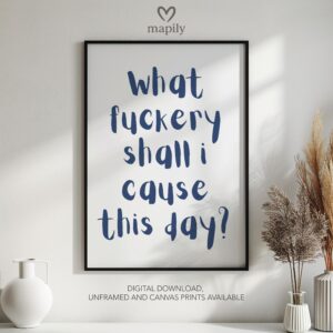 Contemporary quote print with minimalist type design What Fuckery Shall I Cause, a subtle yet powerful wall statement