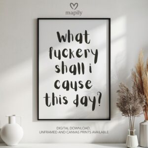 Bold framed quote print What Fuckery Shall I Cause, combining minimalism with a sense of humor or edge