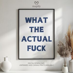 Sleek and stylish framed wall print featuring a bold, artistic statement What The Actual Fuck, perfect for modern decor lovers