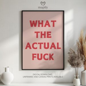 Monochrome statement print with a strong visual presence What The Actual Fuck, ideal for adding personality to a room