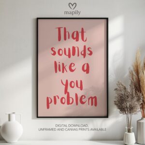 Bold text-based wall art You Problem, crafted for a modern interior with a touch of attitude