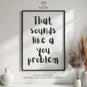 Bold framed quote print You Problem, combining minimalism with a sense of humor or edge