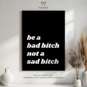 Stylish monochrome framed print with a clean and modern aesthetic Be A Bad Bitch Not A Sad Bitch, perfect for contemporary decor
