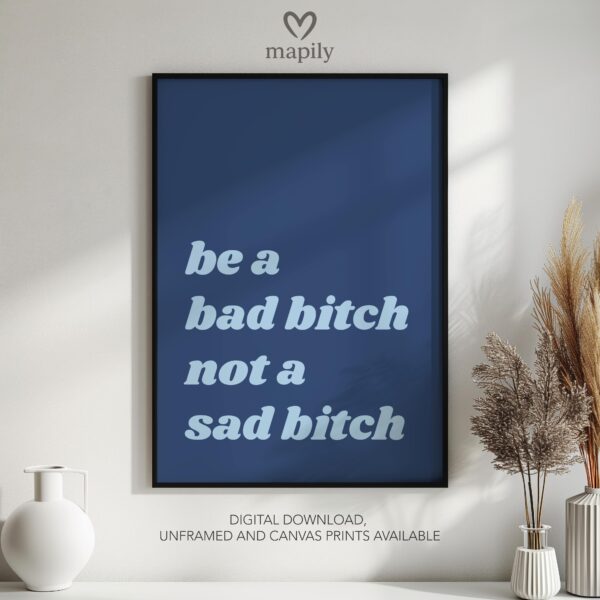 Sleek and stylish framed wall print featuring a bold, artistic statement Be A Bad Bitch Not A Sad Bitch, perfect for modern decor lovers