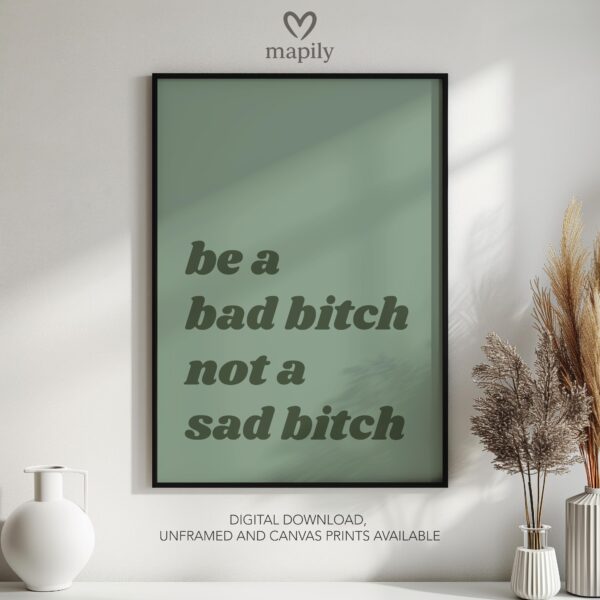 Monochrome text-based print with a refined and timeless look Be A Bad Bitch Not A Sad Bitch, adding sophistication to any space
