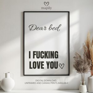 Contemporary typography print with a bold and eye-catching design Dear Bed, I Fucking Love You Gift Idea, framed for a sleek aesthetic