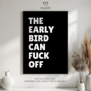 Clean and minimal wall art design with a striking statement The Early Bird Can Fuck Off, ideal for home or office spaces
