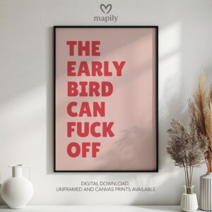 Timeless text artwork The Early Bird Can Fuck Off, styled for understated yet confident decor