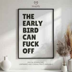 Subtle and stylish monochrome wall print The Early Bird Can Fuck Off, designed to elevate everyday spaces