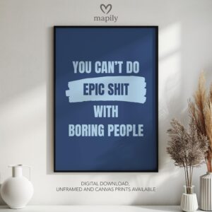 Elegant black-and-white framed print You Can't Do Epic Shit With Boring People, great for contemporary living rooms or hallways