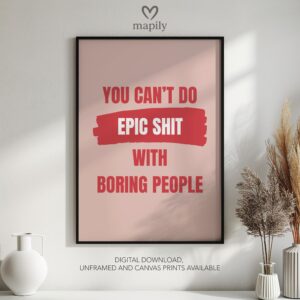 Clean and modern typography artwork You Can't Do Epic Shit With Boring People, ideal for home office inspiration