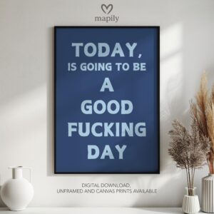 Refined text-based wall art Today Is Going To Be A Good Fucking Day, ideal for creating a focal point in neutral interiors