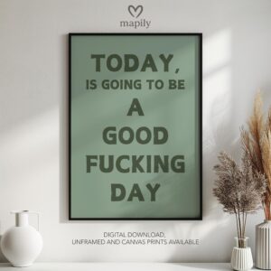 Minimalist wall quote Today Is Going To Be A Good Fucking Day with bold lettering and timeless appeal