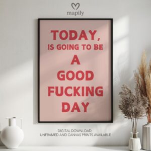 Graphic statement print Today Is Going To Be A Good Fucking Day with a minimalist layout and modern flair